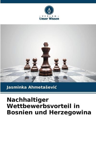 Nachhaltiger Wettbewerbsvorteil in Bosnien und Herzegowina, Taschenbuch von Jasminka Ahmeta¿evi¿, Verlag Unser Wissen, 978-620-9-16634-1
