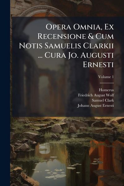 Produktbild: Opera Omnia, Ex Recensione & Cum Notis Samuelis Clarkii ... Cura Jo. Augusti Ernesti