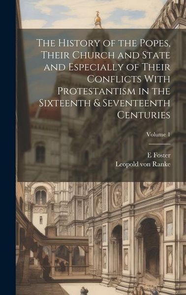 Produktbild: The History of the Popes, Their Church and State and Especially of Their Conflicts With Protestantism in the Sixteenth & Seventeenth Centuries; Volume
