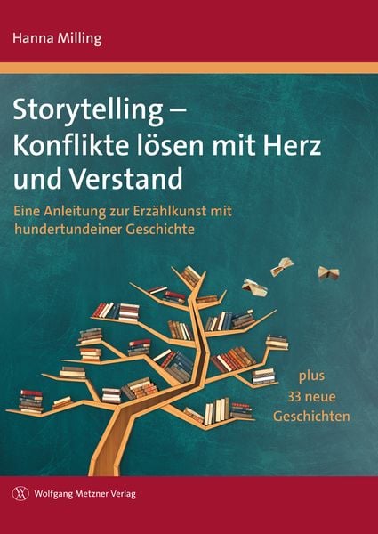 Storytelling - Konflikte lösen mit Herz und Verstand, Gebundene Ausgabe von Hanna Milling, Wolfgang Metzner Verlag, 978-3-96117-054-8