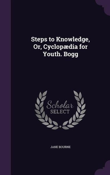 Produktbild: Steps to Knowledge, Or, Cyclop&aelig;dia for Youth. Bogg
