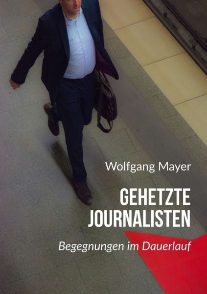 Gehetzte Journalisten, Taschenbuch von Wolfgang Mayer, Tredition, 9783734529016