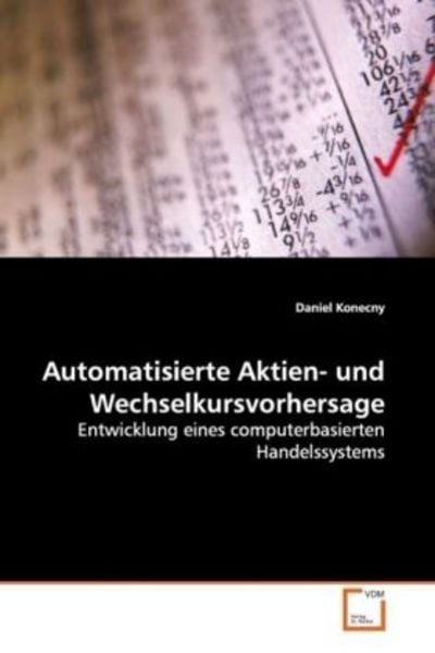Konecny, D: Automatisierte Aktien- und Wechselkursvorhersage, Taschenbuch von Daniel Konecny, VDM, 9783836498944