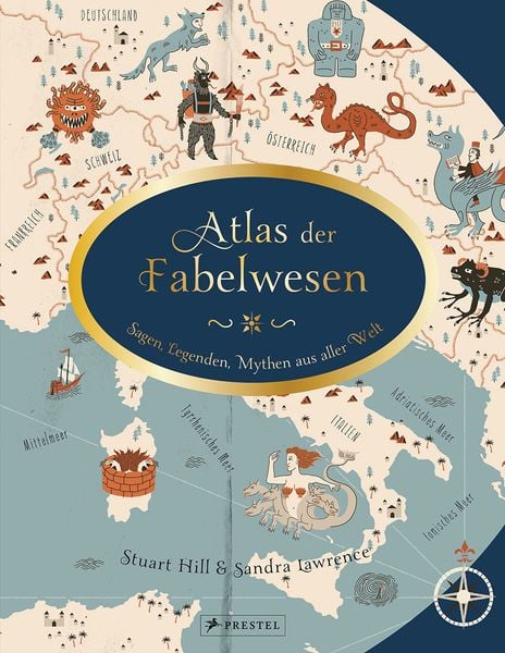 Atlas der Fabelwesen, Gebundene Ausgabe von Sandra Lawrence,Stuart Hill, Prestel, 978-3-7913-7350-8