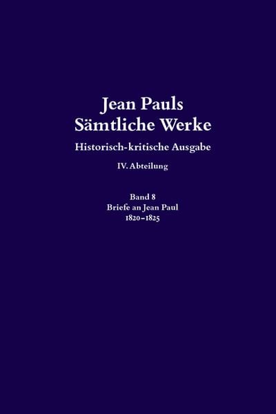 Produktbild: Jean Pauls S&auml;mtliche Werke. Vierte Abteilung: Briefe an Jean Paul / 1820 bis 1825