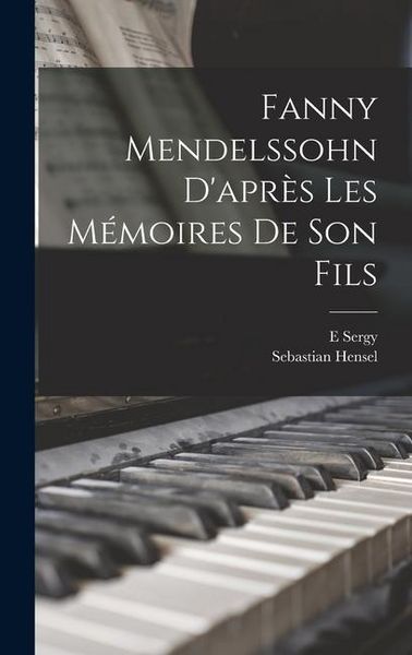 Produktbild: Fanny Mendelssohn d'apr&egrave;s les m&eacute;moires de son fils