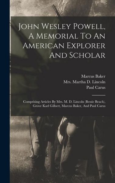 Produktbild: John Wesley Powell, A Memorial To An American Explorer And Scholar: Comprising Articles By Mrs. M. D. Lincoln (bessie Beach), Grove Karl Gilbert, Marc
