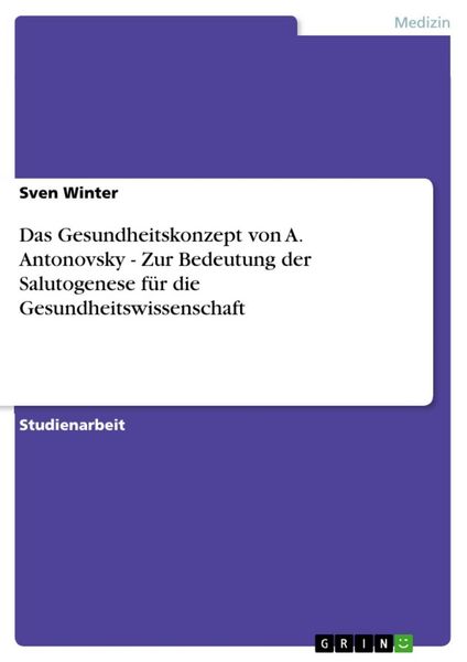 Produktbild: Das Gesundheitskonzept von A. Antonovsky - Zur Bedeutung der Salutogenese f&uuml;r die Gesundheitswissenschaft