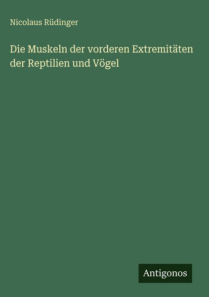 Produktbild: Die Muskeln der vorderen Extremit&auml;ten der Reptilien und V&ouml;gel