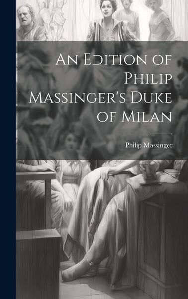 Produktbild: An Edition of Philip Massinger's Duke of Milan