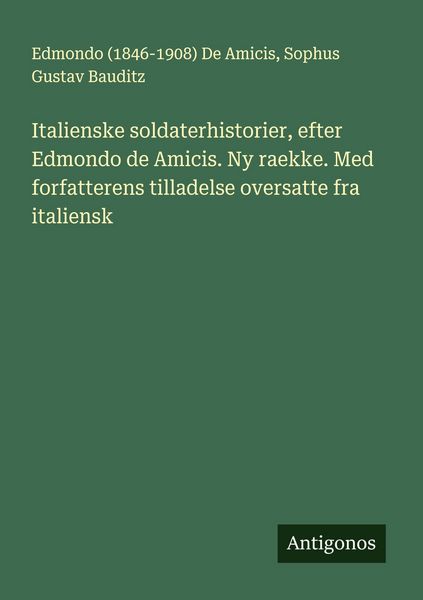 Produktbild: Italienske soldaterhistorier, efter Edmondo de Amicis. Ny raekke. Med forfatterens tilladelse oversatte fra italiensk
