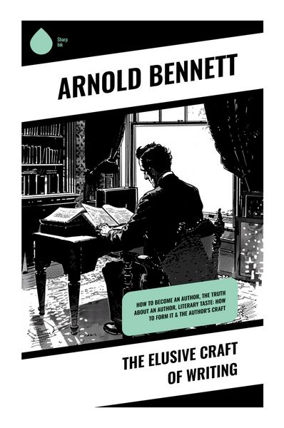 The Elusive Craft of Writing, Taschenbuch von Arnold Bennett, Sharp Ink, 9788028372927