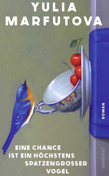 Eine Chance ist ein höchstens spatzengroßer Vogel, Gebundene Ausgabe von Yulia Marfutova, Rowohlt, 978-3-498-00769-0