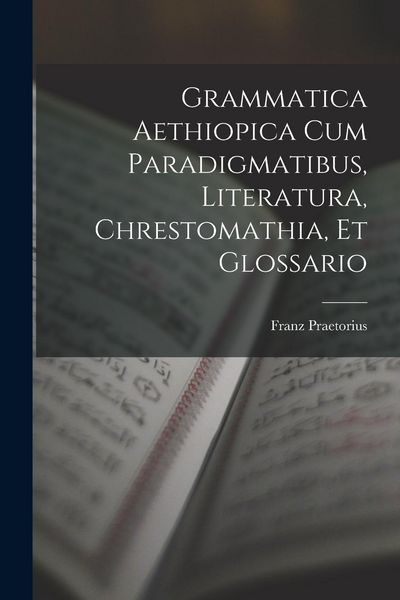 Produktbild: Grammatica Aethiopica Cum Paradigmatibus, Literatura, Chrestomathia, Et Glossario