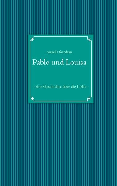 Pablo und Louisa, Taschenbuch von Cornelia Forndran, BoD – Books on Demand, 9783732280070