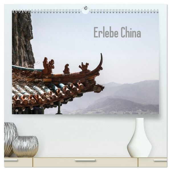 Erlebe China (hochwertiger Premium Wandkalender 2026 DIN A2 quer), Kunstdruck in Hochglanz
