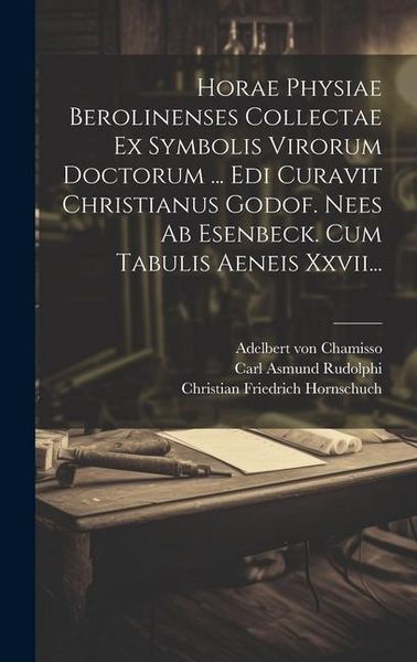 Produktbild: Horae Physiae Berolinenses Collectae Ex Symbolis Virorum Doctorum ... Edi Curavit Christianus Godof. Nees Ab Esenbeck. Cum Tabulis Aeneis Xxvii...