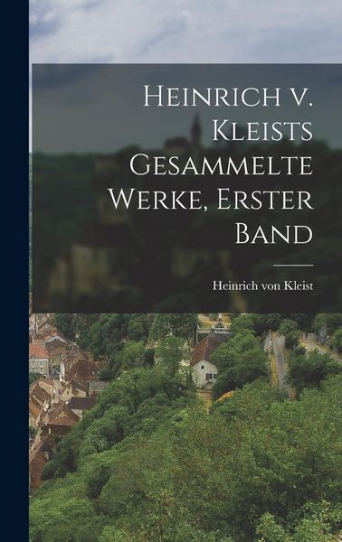 Produktbild: Heinrich v. Kleists gesammelte Werke, Erster Band
