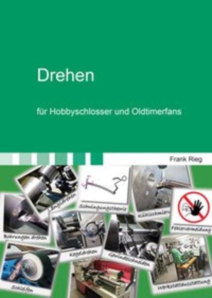 Drehen für Hobbyschlosser und Oldtimerfans, Taschenbuch von Frank Rieg, Shaker Media, 978-3-8440-5324-1
