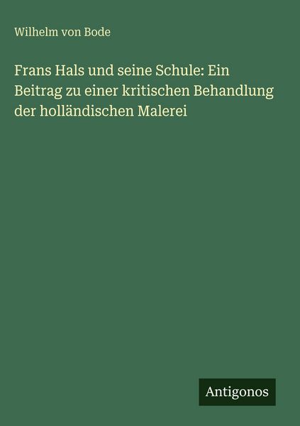 Produktbild: Frans Hals und seine Schule: Ein Beitrag zu einer kritischen Behandlung der holl&auml;ndischen Malerei