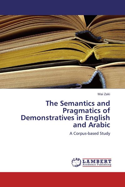 Produktbild: The Semantics and Pragmatics of Demonstratives in English and Arabic
