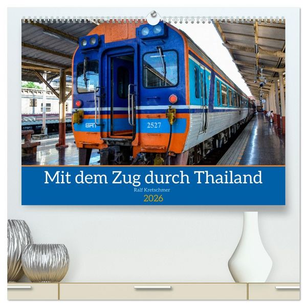 Mit dem Zug durch Thailand von Ralf Kretschmer (hochwertiger Premium Wandkalender 2026 DIN A2 quer), Kunstdruck in Hochglanz