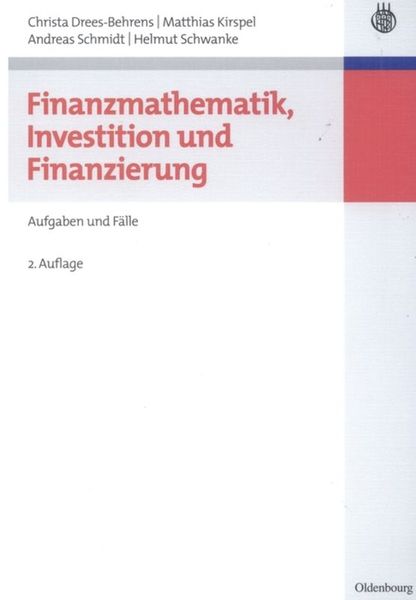 Finanzmathematik, Investition und Finanzierung, Gebundene Ausgabe von Christa Drees-Behrens , Matthias Kirspel , Andreas Schmidt , Helmut Schwanke, De
