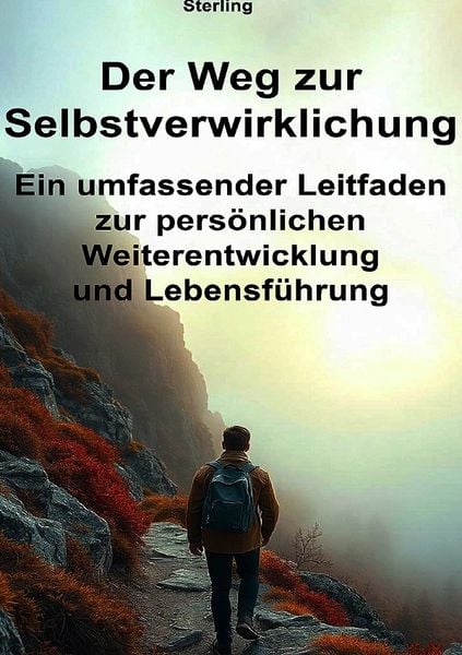 Der Weg zur Selbstverwirklichung I Ein umfassender Leitfaden zur persönlichen Weiterentwicklung und Lebensführung, Taschenbuch von Viktor Sterling,