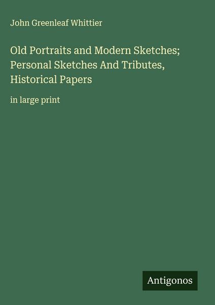 Produktbild: Old Portraits and Modern Sketches; Personal Sketches And Tributes, Historical Papers