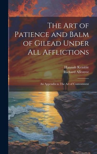 Produktbild: The art of Patience and Balm of Gilead Under all Afflictions; an Appendix to The art of Contentment