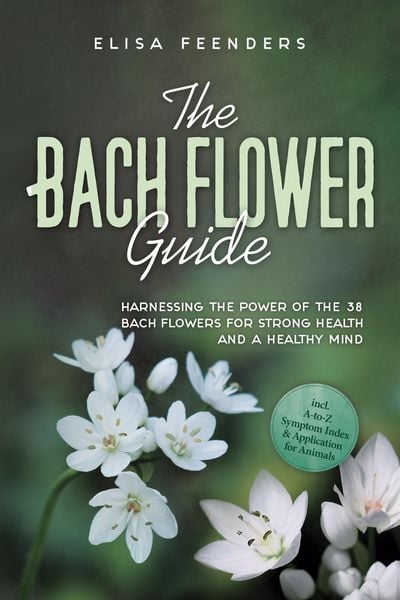 Produktbild: Feenders, E: Bach Flower Guide: Harnessing the Power of the
