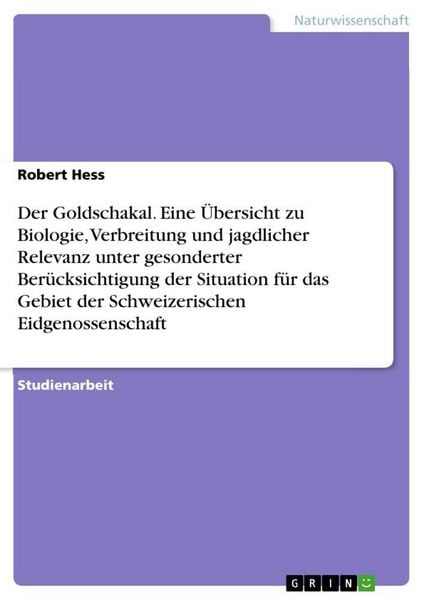 Produktbild: Der Goldschakal. Eine &Uuml;bersicht zu Biologie, Verbreitung und jagdlicher Relevanz unter gesonderter Ber&uuml;cksichtigung der Situation f&uuml;r das Gebiet der S