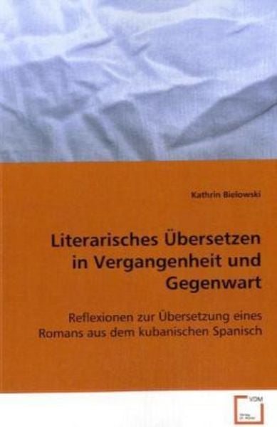 Bielowski Kathrin: Literarisches Übersetzen in Vergangenheit, Taschenbuch von Kathrin Bielowski, VDM, 9783639081947