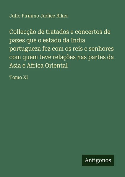 Produktbild: Collec&ccedil;&atilde;o de tratados e concertos de pazes que o estado da India portugueza fez com os reis e senhores com quem teve rela&ccedil;&otilde;es nas partes da Asia e Afr