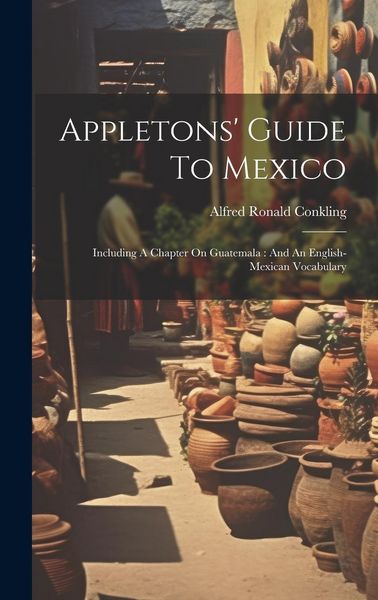 Produktbild: Appletons' Guide To Mexico: Including A Chapter On Guatemala: And An English-mexican Vocabulary