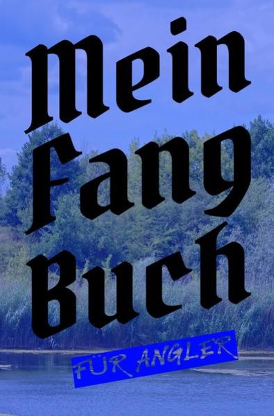Mein Fangbuch für Angler, Taschenbuch von Print & Lettershop Salzgitter, Epubli, 9783754111734