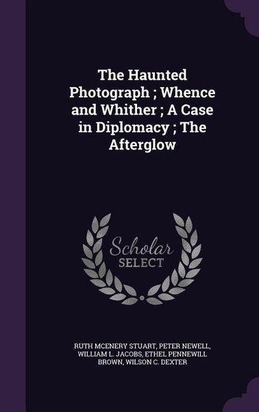 Produktbild: The Haunted Photograph; Whence and Whither; A Case in Diplomacy; The Afterglow