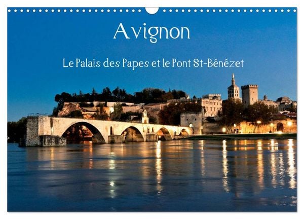 Avignon Le Palais des Papes et le Pont St-Bénézet (Calendrier mural 2026 DIN A3 vertical), CALVENDO calendrier mensuel