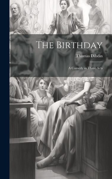 Produktbild: The Birthday; A Comedy in Three Acts