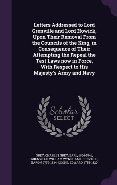 Produktbild: Letters Addressed to Lord Grenville and Lord Howick, Upon Their Removal From the Councils of the King, in Consequence of Their Attempting the Repeal t