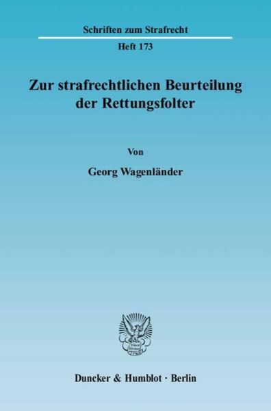 Zur strafrechtlichen Beurteilung der Rettungsfolter., Taschenbuch von Georg Wagenländer, Duncker & Humblot, 9783428120567