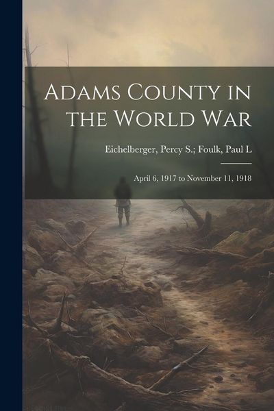 Produktbild: Adams County in the World War: April 6, 1917 to November 11, 1918