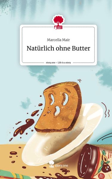Produktbild: Nat&uuml;rlich ohne Butter. Life is a Story - story.one