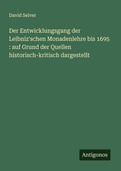 Produktbild: Der Entwicklungsgang der Leibniz'schen Monadenlehre bis 1695 : auf Grund der Quellen historisch-kritisch dargestellt