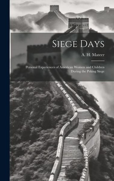 Produktbild: Siege Days; Personal Experiences of American Women and Children During the Peking Siege