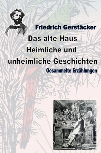 Produktbild: Werkausgabe Friedrich Gerst&auml;cker Ausgabe letzter Hand / Das alte Haus. Heimliche und unheimliche Geschichten