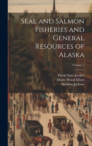 Produktbild: Seal and Salmon Fisheries and General Resources of Alaska; Volume 1