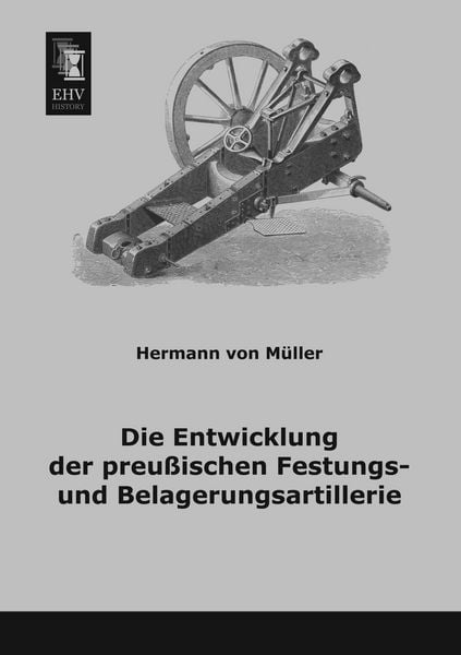 Produktbild: Die Entwicklung der preu&szlig;ischen Festungs- und Belagerungsartillerie