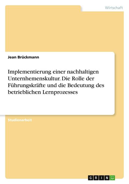 Implementierung einer nachhaltigen Unternhemenskultur. Die Rolle der Führungskräfte und die Bedeutung des betrieblichen Lernprozesses, Taschenbuch von