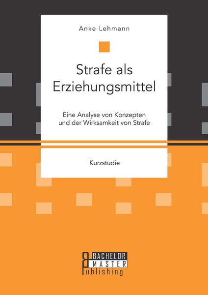 Produktbild: Strafe als Erziehungsmittel: Eine Analyse von Konzepten und der Wirksamkeit von Strafe